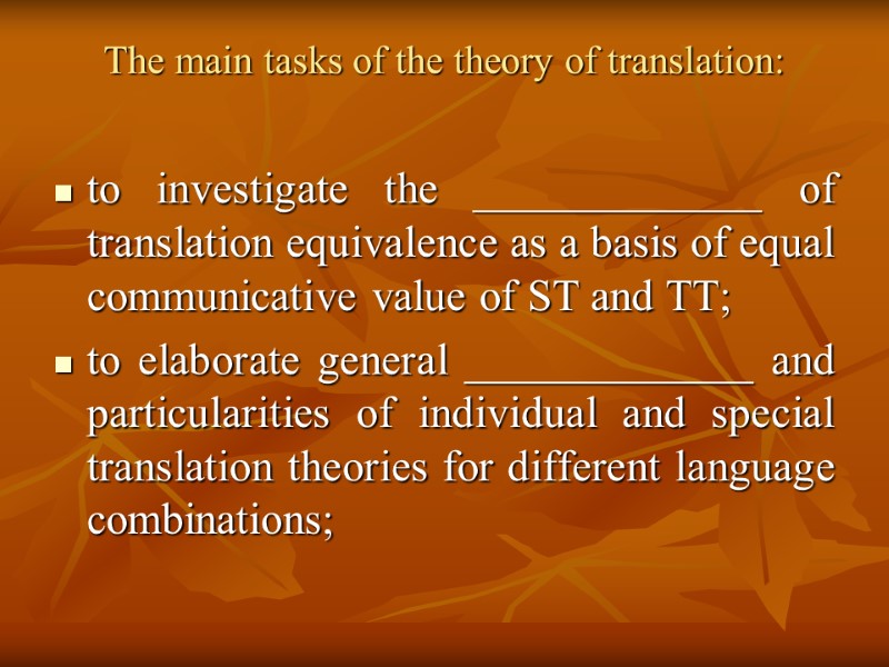 The main tasks of the theory of translation:  to investigate the _____________ of